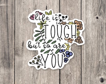 Life is Tough Floral Sticker: Inspirational Quote, Water Bottle Decal