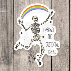 Embrace the existential dread sticker, mental health stickers, dark humor, funny skeleton, water bottle sticker, rainbow