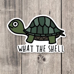 Turtle sticker, funny animal sticker, animal pun, turtle gifts, animal lover gift, water bottle sticker, what the shell, punny jokes