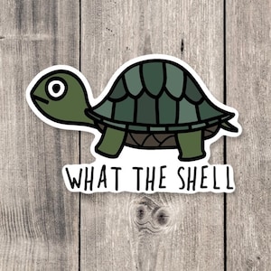 Turtle sticker, funny animal sticker, animal pun, turtle gifts, animal lover gift, water bottle sticker, what the shell, punny jokes