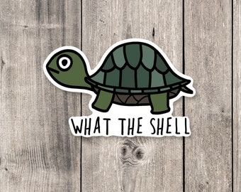 Turtle sticker, funny animal sticker, animal pun, turtle gifts, animal lover gift, water bottle sticker, what the shell, punny jokes