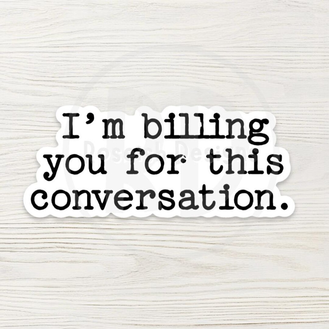 I'm Billing You for This Conversation Water Bottle Sticker, Funny ...