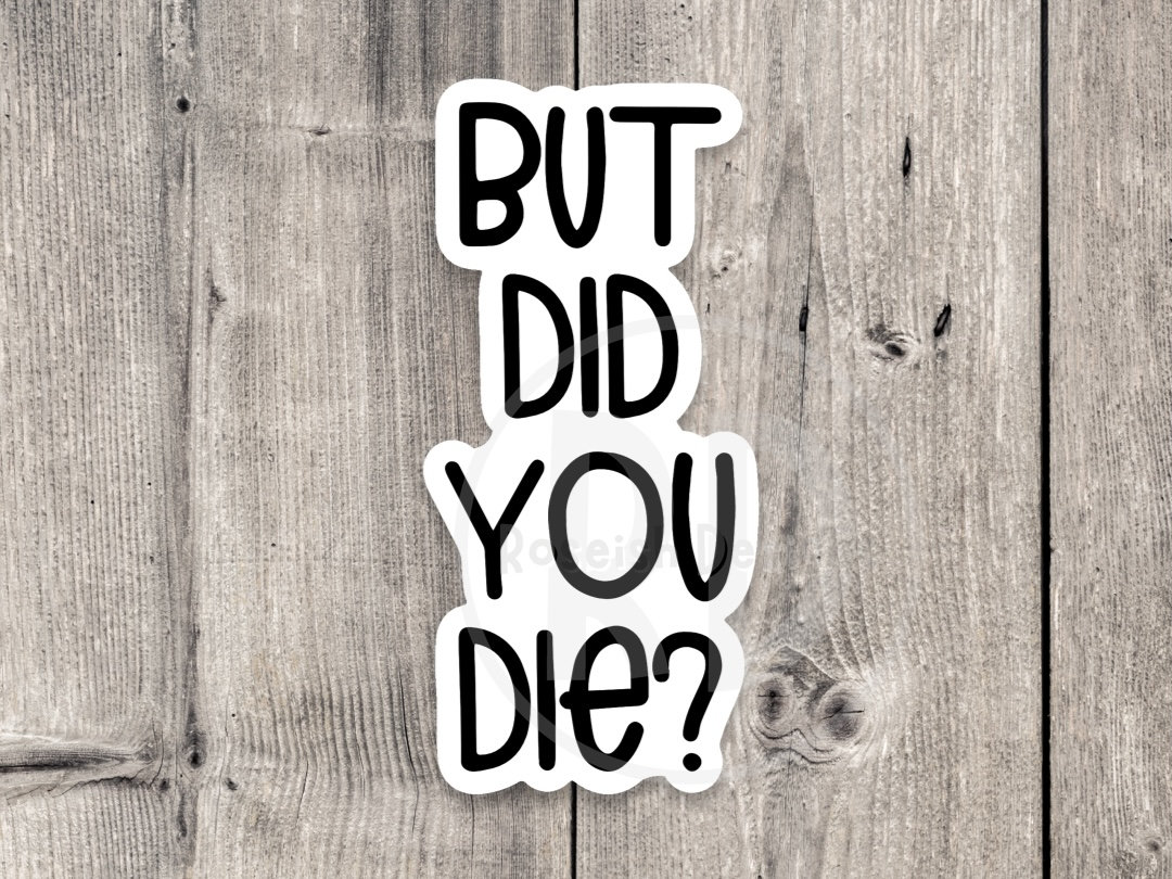 But Did You Die Sticker Motivational Quotes Water Bottle Etsy