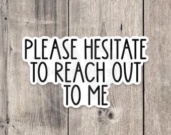 Please Hesitate To Reach Out Sticker - Sarcastic Laptop Decal