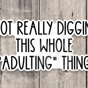 Not digging this whole adulting thing sticker, sassy sticker, funny quotes, adulting sticker, sarcastic water bottle sticker