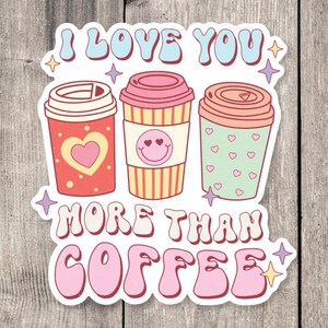 I love you more than coffee, retro Valentine’s Day water bottle sticker, Valentine’s Gift, groovy stickers, love quotes, coffee lover