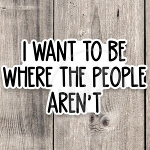 I want to be where the people aren’t sticker, antisocial sticker, introvert gift, funny sticker, water bottle sticker, sarcastic sayings
