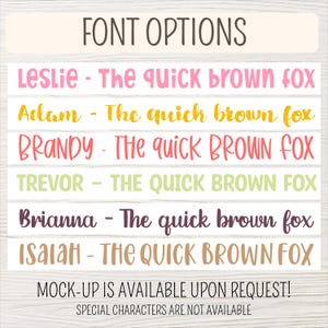 May include: Font options graphic with examples of different fonts. The text includes names like Leslie, Adam, and Brandy, each paired with "The quick brown fox" in various font styles and colors. Additional text states "Mock-up is available upon request!" and "Special characters are not available."