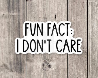 Fun Fact I Don't Care Sticker, Sarcastic Quote Vinyl Decal