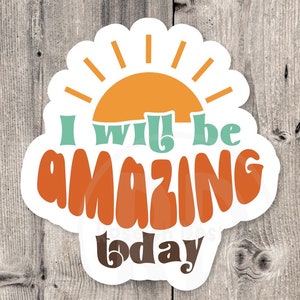 I will be amazing today sticker, mental health, positive quote sticker water bottle, uplifting gift for friends, inspirational