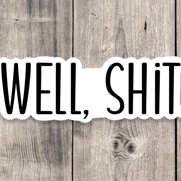 Well shit sticker, Sarcasm sticker, funny quote stickers, funny sayings, water bottle sticker, laptop sticker, adult sticker