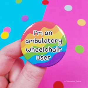 I'm an Ambulatory Wheelchair User Button Badge - Wheelchair Accessories - Invisible Illness Awareness