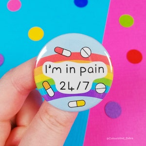 I'm In Pain 24/7 Button Badge - Chronic Pain Pin - Invisible Illness Awareness - Spoonie Gift - Fibromyalgia