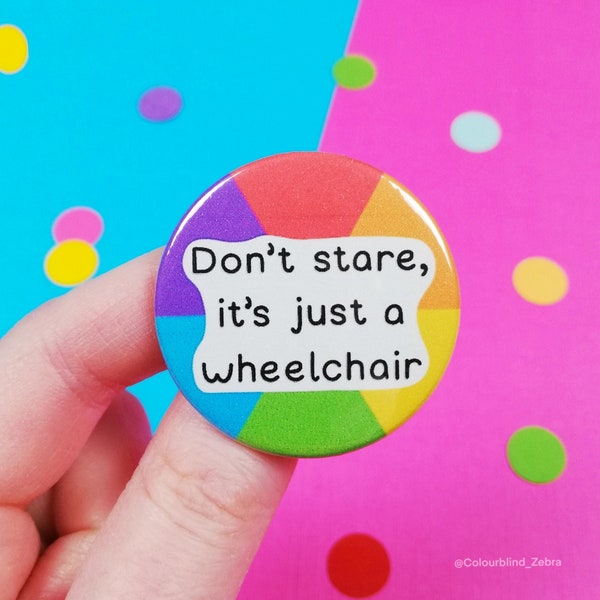 Don't Stare, It's Just a Wheelchair Button Badge - Disability Awareness - Chronic Illness