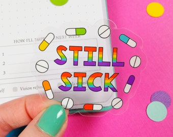 Still Sick Transparent Sticker - Chronic Pain Awareness Decal - Spoonie Gift - Invisible Illness