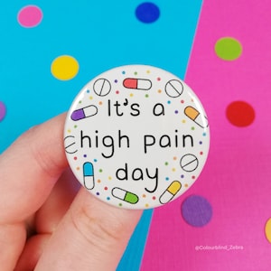 It&#39;s a High Pain Day Button Badge - Chronic Pain Warrior Pin - Invisible Illness Awareness - Hidden Disability