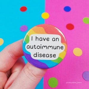 I Have an Autoimmune Disease Button Badge - Chronic Illness Awareness Pin - Spoonie Gift