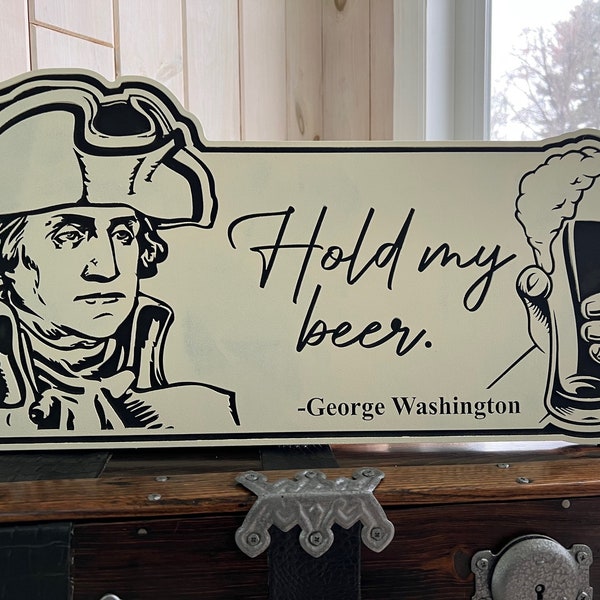George Washington Sign File - “Hold my beer” SVG, laser cut files, Cnc wood, Dxf, INSTANT DOWNLOAD