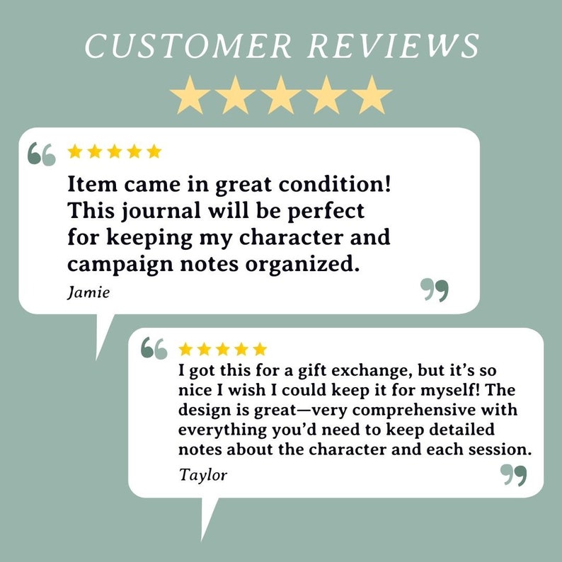 May include: Two customer reviews for a journal with a five-star rating. The first review says "Item came in great condition! This journal will be perfect for keeping my character and campaign notes organized." The second review says "I got this for a gift exchange, but it's so nice I wish I could keep it for myself! The design is great - very comprehensive with everything you'd need to keep detailed notes about the character and each session."