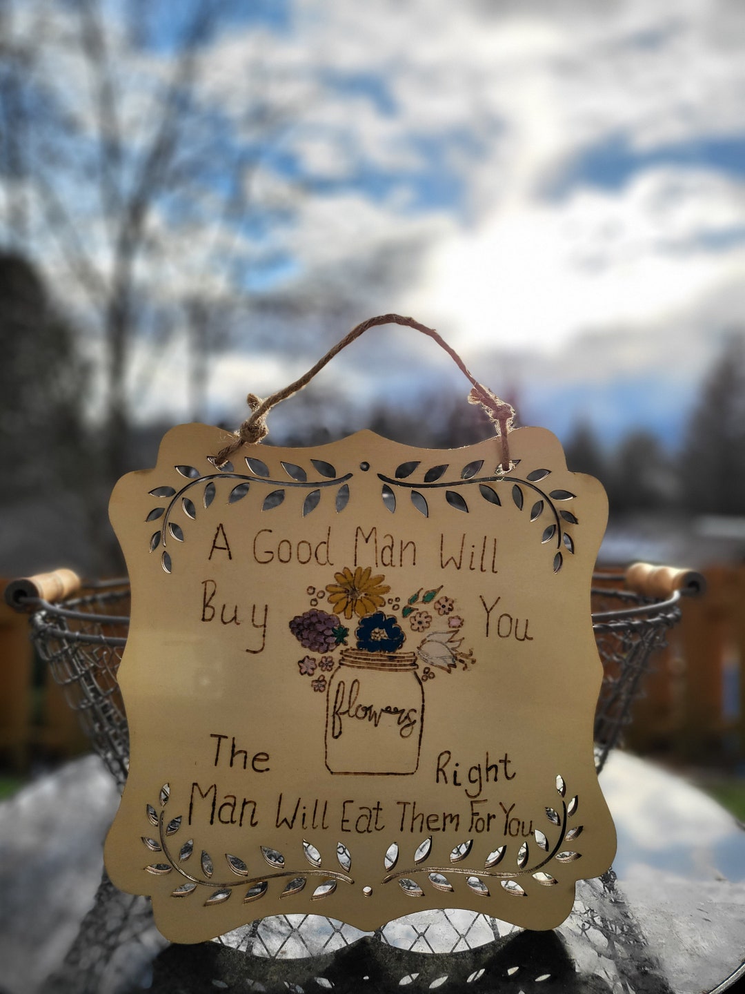 A Good Man Will Buy You Flowers the Right Man Will Eat Them Etsy