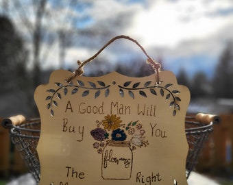 A good man will buy you flowers the right man will eat them for you wood burned sign, pyrography, mcelroy fanart, mbmbam art