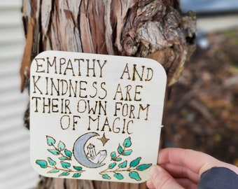 Empathy and kindness are their own form of magic wood burned sign, pyrography, wood decor, metallic decor, witch vibes, witchy decor,