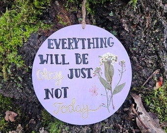 Everything will be okay just not today wood burned sign, pyrography, purple decor, floral decor, flower decor, sweet, encouragement