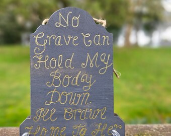 No grave can hold my body down ill crawl home to her wood burned sign, pyrography, lyric art, song art, music art, grave stone, indie