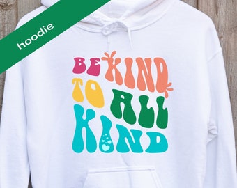 Be Kind to All Kind Hooded Sweatshirt | Teacher Hoodie | Teacher Shirt | Hoodie for Mom | Teacher Gift | Hoodies & Sweatshirts