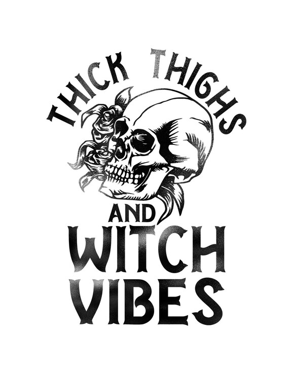 thick thighs and witchy vibes