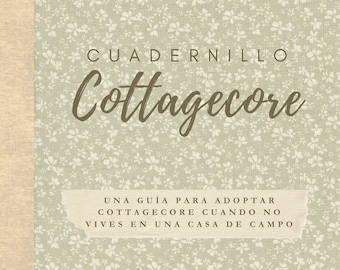 Cuadernillo Cottagecore en Español, guía práctica Cottagecore, slow-living, inspiración y tips [libro en PDF] Indoora World