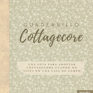 Cuadernillo Cottagecore en Español, guía práctica Cottagecore, slow-living, inspiración y tips [libro en PDF] Indoora World