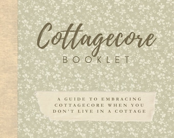 The Cottagecore Booklet - PDF eBook [A Guide to Embracing Cottagecore When You Don't Live in a Cottage] Indoora World, Slow living