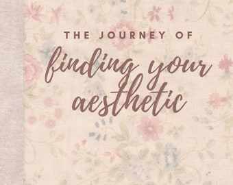 The Journey of Finding your Aesthetic - PDF eBook [Beginner's guide to aesthetics and embracing a lifestyle that resonates with yourself]