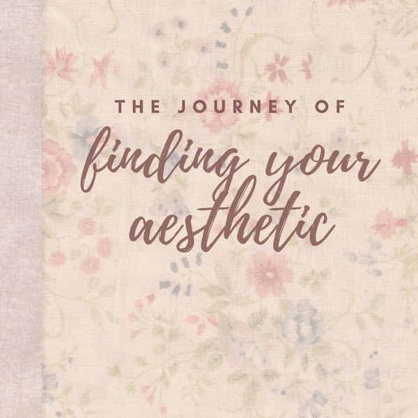 The Journey of Finding your Aesthetic - PDF eBook [Beginner's guide to aesthetics and embracing a lifestyle that resonates with yourself]