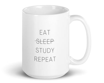 Eat Sleep Study Repeat White glossy mug \ gift for student \ gift for finals \ funny student gift \ studying mug \ mug for studying