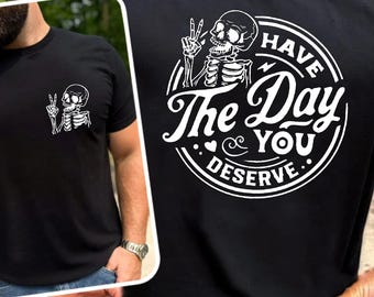 Halloween Shirt Have The Day You Deserve Shirt Trending Now Funny Shirt Skeleton Shirt Meme Shirt Gag Gift Sarcasm Shirt Sarcastic Saying