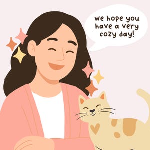 Puede incluir: Ilustraci&oacute;n de una persona sonriente y un gato. La persona lleva una rebeca rosa y una camisa blanca. Un bocadillo dice: "&iexcl;Esperamos que tengas un d&iacute;a muy acogedor!" El gato es de color canela con un coraz&oacute;n en un costado.