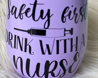 Saftey First Drink With A Nurse Cup