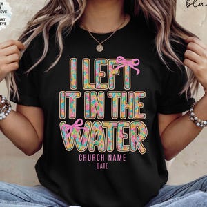 Personalized Christian Baptism T-Shirt: I Left it in The Water