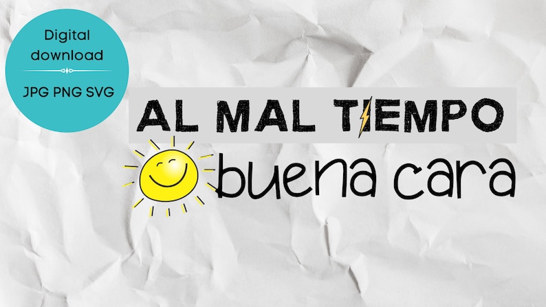 May include: A white background with a black and yellow sun with a smiling face. The text "AL MAL TIEMPO BUENA CARA" is written in black letters.