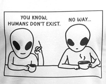 Funny Aliens Tshirt | Quirky Alien Shirt for Alien believers, lovers, fans | Comic Style Dark Humor Sarcastic Alien Tee for Alien Convention