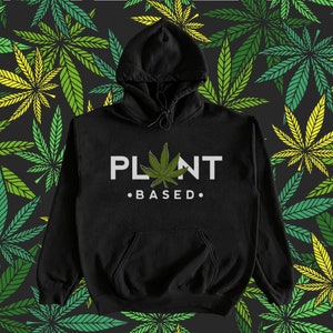 Plant Based Hoodie - Weed Hoodie, Marijuana Hoodie, Cannabis Sweatshirt, Boho Hoodie, Hippie Hoodie, 420 Hoodie, Snoop Dogg Sweatshirt image 1