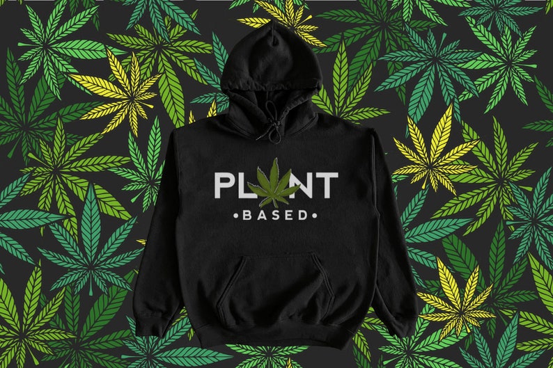 Plant Based Hoodie - Weed Hoodie, Marijuana Hoodie, Cannabis Sweatshirt, Boho Hoodie, Hippie Hoodie, 420 Hoodie, Snoop Dogg Sweatshirt image 1