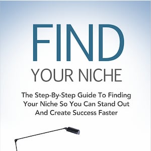 May include: A book cover with the title "FIND YOUR NICHE" in large blue letters. The subtitle is "The Step-By-Step Guide To Finding Your Niche So You Can Stand Out And Create Success Faster". The cover features a laptop, a desk lamp, and a stack of books on a wooden desk.