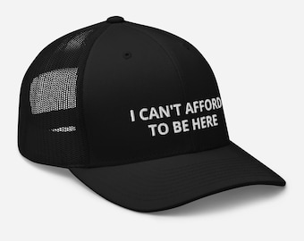 I cant afford to be here hat, can't afford to be here Trucker Cap, inflation hat, let's go brandon