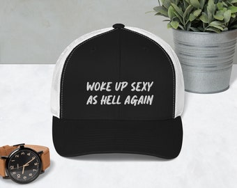 Woke up Sexy as Hell Again Trucker Cap, Woke Up Sexy AF hat, sexy hats
