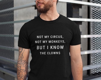 Not my circus, not my monkeys, but I know the clowns t-shirt / Funny party tshirt / Born to party shirt / Hilarious tshirt / Unisex