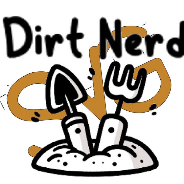 Dirt Nerd, SVG file, instant digital download, gardening svg, tshirt, decal, cricut silhouette file
