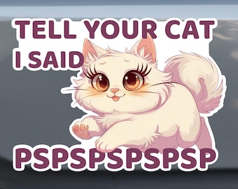 May include: A white cat with large eyes and long eyelashes runs towards the right of the image. The cat is on a white background with the text "TELL YOUR CAT I SAID PSPSPSPSPSPSP" in pink letters.